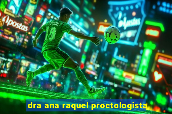 dra ana raquel proctologista